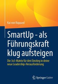 Title: SmartUp - als Führungskraft klug aufsteigen: Die 3x3-Matrix für den Einstieg in deine neue Leadership-Herausforderung, Author: Kai von Rappard