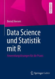 Title: Data Science und Statistik mit R: Anwendungslösungen für die Praxis, Author: Bernd Heesen