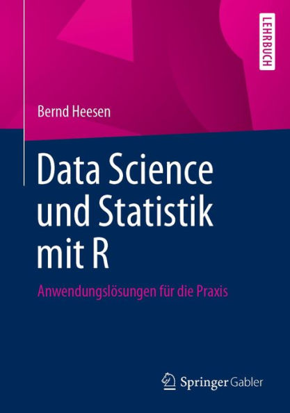Data Science und Statistik mit R: Anwendungslösungen für die Praxis