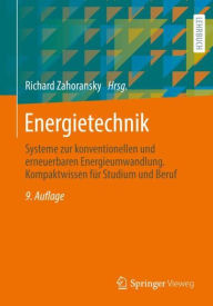 Title: Energietechnik: Systeme zur konventionellen und erneuerbaren Energieumwandlung. Kompaktwissen für Studium und Beruf, Author: Richard Zahoransky