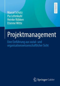 Title: Projektmanagement: Eine Einfï¿½hrung aus sozial- und organisationswissenschaftlicher Sicht, Author: Marcel Schïtz