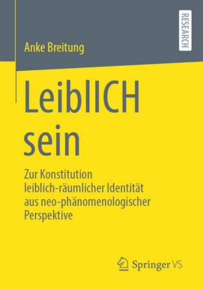 LeiblICH sein: Zur Konstitution leiblich-rï¿½umlicher Identitï¿½t aus neo-phï¿½nomenologischer Perspektive
