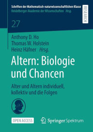 Title: Altern: Biologie und Chancen: Alter und Altern individuell, kollektiv und die Folgen, Author: Anthony D. Ho