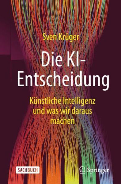 Die KI-Entscheidung: Künstliche Intelligenz und was wir daraus machen