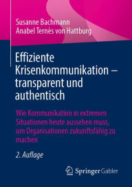 Title: Effiziente Krisenkommunikation - transparent und authentisch: Wie Kommunikation in extremen Situationen heute aussehen muss, um Organisationen zukunftsfähig zu machen, Author: Susanne Bachmann