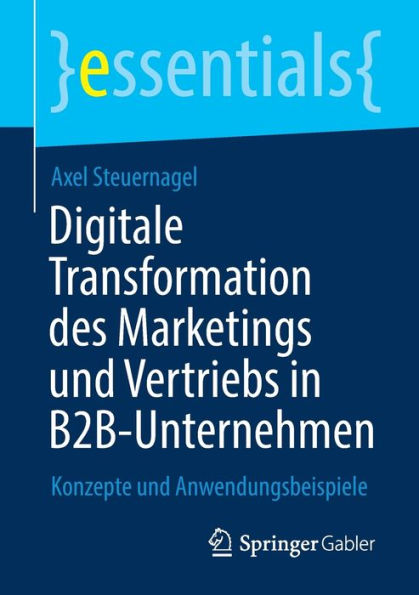 Digitale Transformation des Marketings und Vertriebs B2B-Unternehmen: Konzepte Anwendungsbeispiele