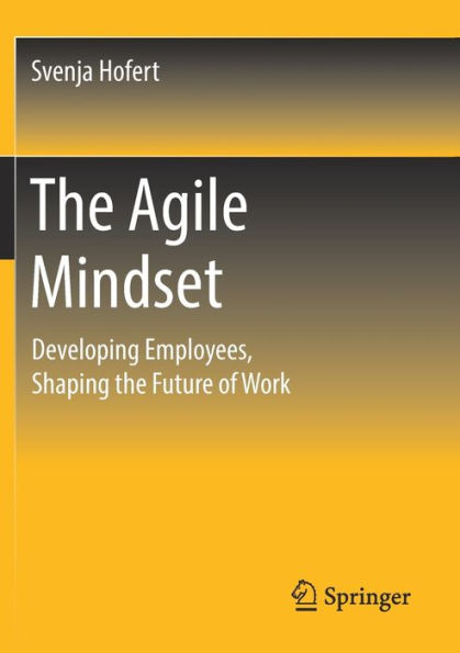 the Agile Mindset: Developing Employees, Shaping Future of Work