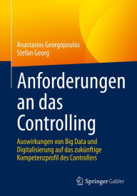 Title: Anforderungen an das Controlling: Auswirkungen von Big Data und Digitalisierung auf das zukünftige Kompetenzprofil des Controllers, Author: Anastasios Georgopoulos