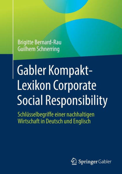 Gabler Kompakt-Lexikon Corporate Social Responsibility: Schlüsselbegriffe einer nachhaltigen Wirtschaft Deutsch und Englisch