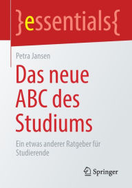 Title: Das neue ABC des Studiums: Ein etwas anderer Ratgeber für Studierende, Author: Petra Jansen