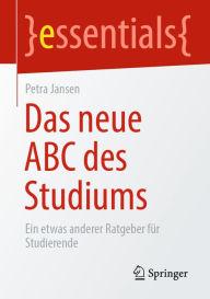 Title: Das neue ABC des Studiums: Ein etwas anderer Ratgeber für Studierende, Author: Petra Jansen