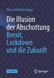 Title: Die Illusion der Abschottung: Brexit, Lockdown und die Zukunft, Author: Marcus Matthias Keupp