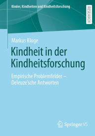 Title: Kindheit in der Kindheitsforschung: Empirische Problemfelder - Deleuze´sche Antworten, Author: Markus Kluge