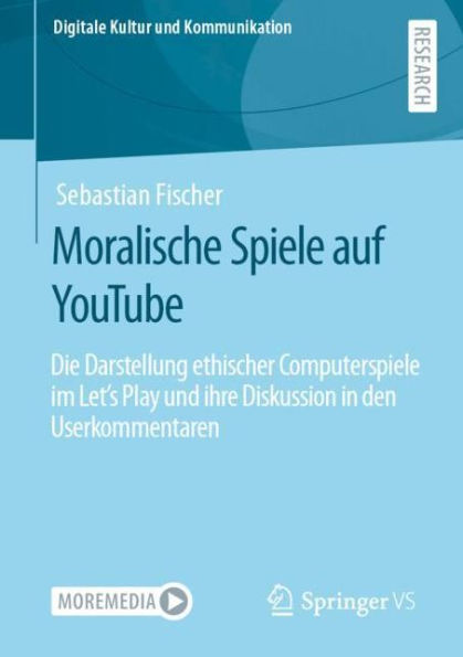 Moralische Spiele auf YouTube: Die Darstellung ethischer Computerspiele im Let's Play und ihre Diskussion den Userkommentaren