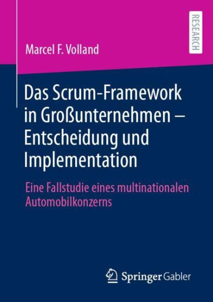 Das Scrum-Framework Groï¿½unternehmen - Entscheidung und Implementation: Eine Fallstudie eines multinationalen Automobilkonzerns