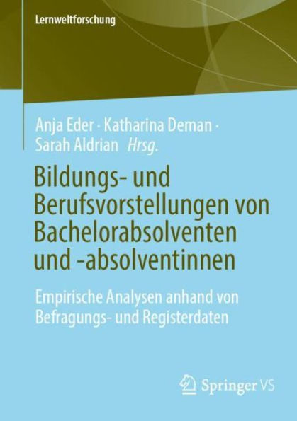 Bildungs- und Berufsvorstellungen von Bachelorabsolventen -absolventinnen: Empirische Analysen anhand Befragungs- Registerdaten