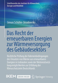 Title: Das Recht der erneuerbaren Energien zur Wärmeversorgung des Gebäudesektors: Rechtliche Prüfung der Rahmenbedingungen des Einsatzes von Wärme aus erneuerbaren Energien in Gebäuden sowie der Weiterentwicklungsmöglichkeiten zur Erfüllung der Klimaschutzziele, Author: Simon Schäfer-Stradowsky