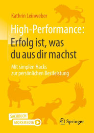 Title: High-Performance: Erfolg ist, was du aus dir machst: Mit simplen Hacks zur persönlichen Bestleistung, Author: Kathrin Leinweber
