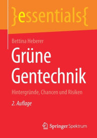 Title: Grüne Gentechnik: Hintergründe, Chancen und Risiken, Author: Bettina Heberer