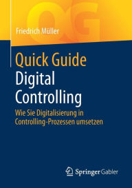 Title: Quick Guide Digital Controlling: Wie Sie Digitalisierung in Controlling-Prozessen umsetzen, Author: Friedrich Mïller