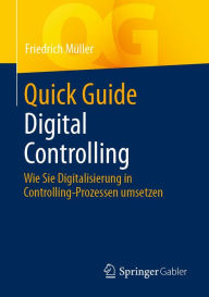 Title: Quick Guide Digital Controlling: Wie Sie Digitalisierung in Controlling-Prozessen umsetzen, Author: Friedrich Müller