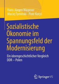 Title: Sozialistische ï¿½konomie im Spannungsfeld der Modernisierung: Ein ideengeschichtlicher Vergleich DDR - Polen, Author: Hans-Jïrgen Wagener