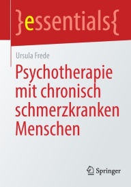 Title: Psychotherapie mit chronisch schmerzkranken Menschen, Author: Ursula Frede