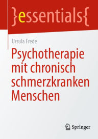 Title: Psychotherapie mit chronisch schmerzkranken Menschen, Author: Ursula Frede