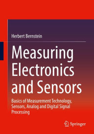 Title: Measuring Electronics and Sensors: Basics of Measurement Technology, Sensors, Analog and Digital Signal Processing, Author: Herbert Bernstein