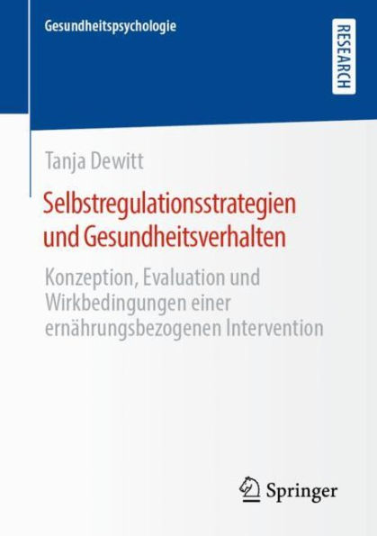 Selbstregulationsstrategien und Gesundheitsverhalten: Konzeption, Evaluation Wirkbedingungen einer ernährungsbezogenen Intervention