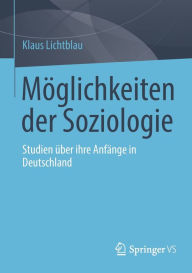Title: Möglichkeiten der Soziologie: Studien über ihre Anfänge in Deutschland, Author: Klaus Lichtblau
