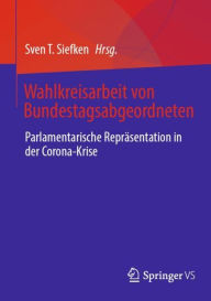 Title: Wahlkreisarbeit von Bundestagsabgeordneten: Parlamentarische Repräsentation in der Corona-Krise, Author: Sven T. Siefken