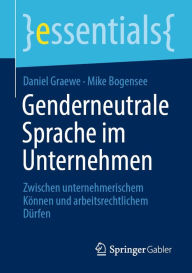 Title: Genderneutrale Sprache im Unternehmen: Zwischen unternehmerischem Können und arbeitsrechtlichem Dürfen, Author: Daniel Graewe