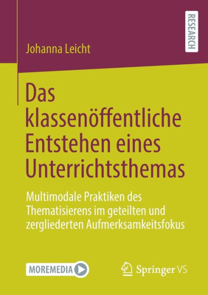Das klassenï¿½ffentliche Entstehen eines Unterrichtsthemas: Multimodale Praktiken des Thematisierens im geteilten und zergliederten Aufmerksamkeitsfokus