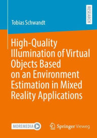 Title: High-Quality Illumination of Virtual Objects Based on an Environment Estimation in Mixed Reality Applications, Author: Tobias Schwandt