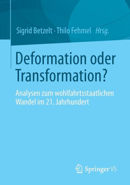 Deformation oder Transformation?: Analysen zum wohlfahrtsstaatlichen Wandel im 21. Jahrhundert