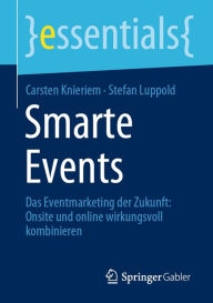 Title: Smarte Events: Das Eventmarketing der Zukunft: Onsite und online wirkungsvoll kombinieren, Author: Carsten Knieriem