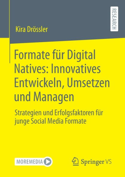 Formate für Digital Natives: Innovatives Entwickeln, Umsetzen und Managen: Strategien Erfolgsfaktoren junge Social Media