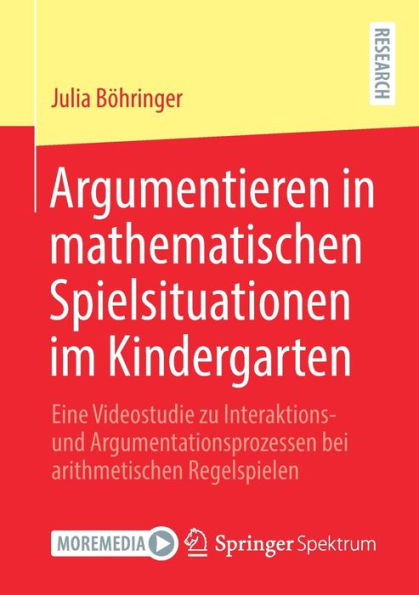 Argumentieren mathematischen Spielsituationen im Kindergarten: Eine Videostudie zu Interaktions- und Argumentationsprozessen bei arithmetischen Regelspielen