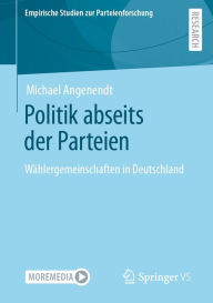 Title: Politik abseits der Parteien: Wählergemeinschaften in Deutschland, Author: Michael Angenendt