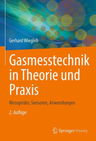 Title: Gasmesstechnik in Theorie und Praxis: Messgeräte, Sensoren, Anwendungen, Author: Gerhard Wiegleb