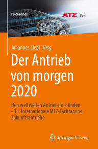 Title: Der Antrieb von morgen 2020: Den weltweiten Antriebsmix finden - 14. Internationale MTZ-Fachtagung Zukunftsantriebe, Author: Johannes Liebl