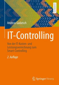 Title: IT-Controlling: Von der IT-Kosten- und Leistungsverrechnung zum Smart-Controlling, Author: Andreas Gadatsch