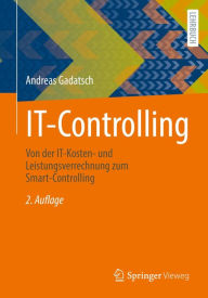 Title: IT-Controlling: Von der IT-Kosten- und Leistungsverrechnung zum Smart-Controlling, Author: Andreas Gadatsch