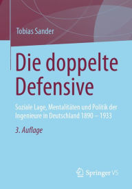 Title: Die doppelte Defensive: Soziale Lage, Mentalitäten und Politik der Ingenieure in Deutschland 1890 - 1933, Author: Tobias Sander
