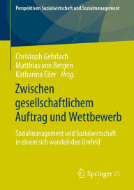 Title: Zwischen gesellschaftlichem Auftrag und Wettbewerb: Sozialmanagement und Sozialwirtschaft in einem sich wandelnden Umfeld, Author: Christoph Gehrlach
