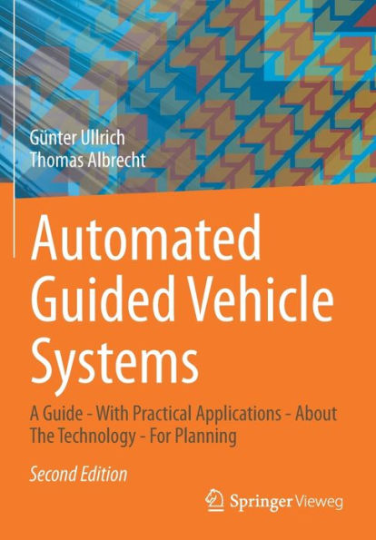Automated Guided Vehicle Systems: A Guide - With Practical Applications About The Technology For Planning