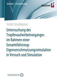 Title: Untersuchung des Tropfenaufwirbelvorganges im Rahmen einer Gesamtfahrzeug-Eigenverschmutzungssimulation in Versuch und Simulation, Author: Veith Strohbïcker