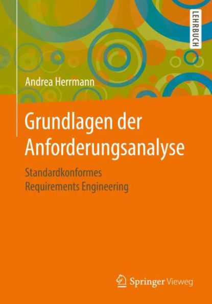 Grundlagen der Anforderungsanalyse: Standardkonformes Requirements Engineering