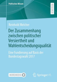 Title: Der Zusammenhang zwischen politischer Versiertheit und Wahlentscheidungsqualität: Eine Fundierung auf Basis der Bundestagswahl 2017, Author: Reinhold Melcher